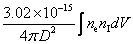 3.02*10^-15/(4*pi*D^2) * [intg](n_e*n_I dV)